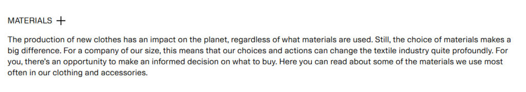 A screengrab from the H&M site that reads: MATERIALS — The production of new clothes has an impact on the planet, regardless of what materials are used. Still, the choice of materials makes a big difference. For a company of our size, this means that our choices and actions can change the textile industry quite profoundly. For you, there’s an opportunity to make an informed decision on what to buy. Here you can read about some of the materials we use most often in our clothing and accessories.