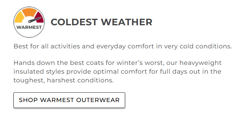A screengrab from the LLBean site that says: COLDEST WEATHER Best for all activities and everyday comfort in very cold conditions. Hands down the best coats for winter’s worst, our heavyweight insulated styles provide optimal comfort for full days out in the toughest, harshest conditions. SHOP WARMEST OUTERWEAR
